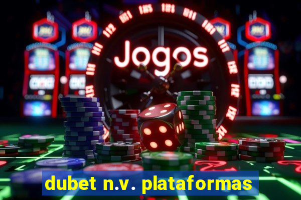 dubet n.v. plataformas